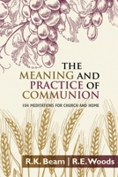 The Meaning and Practice of Communion: 104 Meditations for Church and Home 0899001092 Book Cover