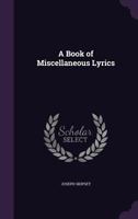 A Book of Lyrics: Including Songs, Ballads 1178139948 Book Cover