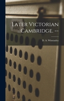 Later Victorian Cambridge. -- 1108002277 Book Cover