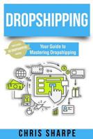 Dropshipping: Your Guide to Mastering Dropshipping - Includes 50 Dropshippers Inside! 1537215590 Book Cover