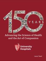 University Hospitals : 150 Years Advancing the Science of Health and the Art of Compassion 1939710804 Book Cover