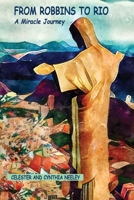 From Robbins to Rio: A Miracle Journey 0989988880 Book Cover