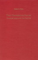 That Dangerous Figure: Charles Lamb and the Critics (Literary Criticism in Perspective) 1571130403 Book Cover