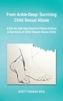 From Ankle-Deep: Surviving Child Sexual Abuse: A Tell-All, Self-Help Book for Fellow Victims & Survivors of Child Sexual Abuse (CSA) by 1481729691 Book Cover