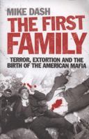 The First Family: Terror, Extortion, Revenge, Murder, and the Birth of the American Mafia