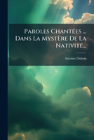 Paroles Chantées ... Dans La Mystère De La Nativité... 1271957876 Book Cover