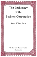 The Legitimacy of the Business Corporation In The Law of the United States, 1780-1970 0813930138 Book Cover