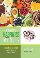 A Month of Happiness With Ms. Mollie: Healthy Recipes for 31 Days of Daily Living 1984532251 Book Cover