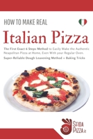 HOW TO MAKE REAL ITALIAN PIZZA: The First Exact 6 Steps Method to Easily Make the Authentic Neapolitan Pizza at Home, Even With your Regular Oven. Super-Reliable Dough Leavening Method + Baking Tricks null Book Cover