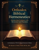 Orthodox Biblical Hermeneutics: Interpreting Scripture with Reverence and Precision: A Groundbreaking TRACS-Aligned Instructor's Edition B0HGHRQPFK Book Cover
