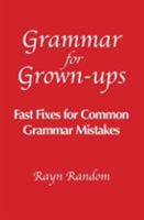 Grammar for Grown-ups: Fast Fixes for Common Grammar Mistakes 0984972943 Book Cover