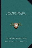 World Power; the Empire of Christ 1014075114 Book Cover