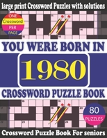 You Were Born in 1980: Crossword Puzzle Book: Crossword Games for Puzzle Fans & Exciting Crossword Puzzle Book for Adults With Solution B0948RP84V Book Cover