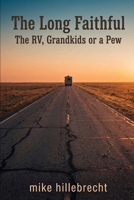 The Long Faithful: The RV, Grandkids, or a Pew B0H9ZH74XN Book Cover