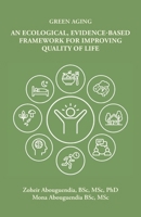 Green Aging: An Ecological, Evidence-Based Framework for Improving Quality of Life B0GVPT86PT Book Cover