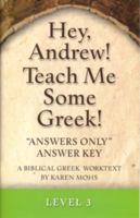 Hey, Andrew! Teach Me Some Greek! Level 3, Answers Only Answer Key 1931842132 Book Cover