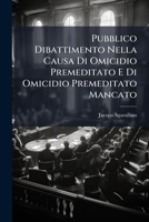 Pubblico Dibattimento Nella Causa Di Omicidio Premeditato E Di Omicidio Premeditato Mancato: Il Primo Nella Persona Del Console Austriaco ... Niccolò ... Folliot De Crennewille 1147365989 Book Cover