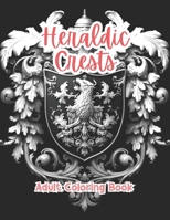 Heraldic Crests Adult Coloring Book Grayscale Images By TaylorStonelyArt: Volume I (Intricate Mandala Patterns For Adults) B0CVKTYZZM Book Cover