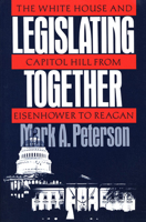 Legislating Together: The White House and Capitol Hill from Eisenhower to Reagan 0674524152 Book Cover