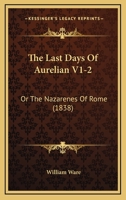 The Last Days Of Aurelian V1-2: Or The Nazarenes Of Rome 1104915472 Book Cover