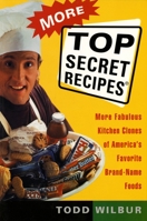 More Top Secret Recipes: More Fabulous Kitchen Clones of America's Favorite Brand-Name Foods 0452272998 Book Cover