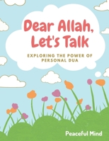 Dear Allah, Let's Talk: Exploring the Power of Personal Du'a B0BY1476NX Book Cover