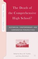 The Death of the Comprehensive High School? Historical, Contemporary, and Comparative Perspectives (Secondary Education in a Changing World) 1403977690 Book Cover