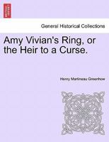 Amy Vivian's Ring, or the Heir to a Curse. 1241372071 Book Cover