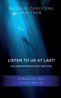 Listen to us at last!: Children between pain and love 3769326334 Book Cover