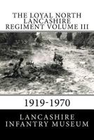 The Loyal North Lancashire Regiment Volume III: 1919-1970 1519535791 Book Cover