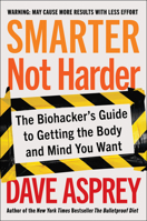 Smarter Not Harder: The Biohacker's Guide to Getting the Body and Mind You Want 006320472X Book Cover