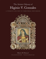 The Artistic Odyssey of Higinio V. Gonzales: A Tinsmith and Poet in Territorial New Mexico 0806151374 Book Cover