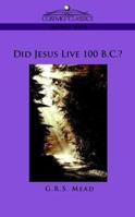 Did Jesus Live 100 BC? 1479176451 Book Cover
