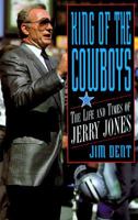 King of the Cowboys: The Life and Times of Jerry Jones 155850527X Book Cover