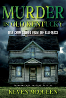Murder in Old Kentucky: True Crime Stories from the Bluegrass 0253057485 Book Cover