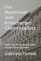 Das Mysterium vom Kreuzberger Chamissoplatz: Band 1: Wir Kreuzberger Kinder und das Kalkschlösschen B09FRP86FP Book Cover
