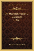 Die Staatslehre John C. Calhouns (1902) 1161129359 Book Cover