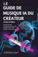 Le Guide de Musique IA du Créateur (Avec Suno): Créez de la musique professionnelle pour YouTube, les podcasts et les courts métrages — aucun studio requis (French Edition) B0G5HWFW1W Book Cover