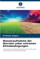 Wasseraufnahme der Wurzeln unter extremen Klimabedingungen: Verfolgung der Wasseraufnahme der Wurzeln unter relativ extremen Klimabedingungen 6206360954 Book Cover