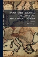 Báró Tóth Ferenc a Dardanellák megersítje, 1733-1793 1172175411 Book Cover