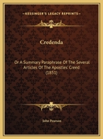 Credenda: Or A Summary Paraphrase Of The Several Articles Of The Apostles' Creed (1851) 1104113228 Book Cover