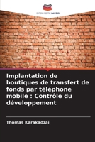 Implantation de boutiques de transfert de fonds par téléphone mobile: Contrôle du développement (French Edition) 6208284902 Book Cover