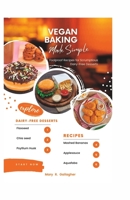 VEGAN BAKING MADE SIMPLE: Foolproof Recipes for Scrumptious Dairy-Free Desserts B0C9S5R7G5 Book Cover