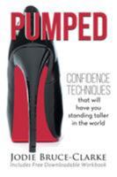 Pumped: Confidence Techniques That Will Have You Standing Taller In The World 0994188900 Book Cover
