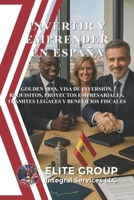 INVERTIR Y EMPRENDER EN ESPAÑA: GOLDEN VISA, VISA DE INVERSIÓN, REQUISITOS, PROYECTOS EMPRESARIALES, TRÁMITES LEGALES Y BENEFICIOS FISCALES (Spanish Edition) B0FGV6PGD1 Book Cover