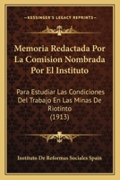 Memoria Redactada Por La Comisión Nombrada Por El Instituto Para Estudiar Las Condiciones Del Trabajo En Las Minas De Riotinto 1160748063 Book Cover