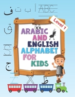 Arabic and English Alphabet for kids level 1: Arabic and English Alphabet for kids level 1, ages 2-5, practice, learning arabic language of the quran, ... Kids with Pen Control, Line Tracing, Letters B08TQ7DSVL Book Cover