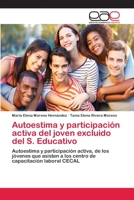 Autoestima y participación activa del joven excluido del S. Educativo: Autoestima y participación activa, de los jóvenes que asisten a los centro de capacitación laboral CECAL 620212444X Book Cover