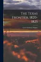 The Texas Frontier, 1820-1825 1297582020 Book Cover
