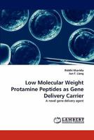 Low Molecular Weight Protamine Peptides as Gene Delivery Carrier 3838378407 Book Cover